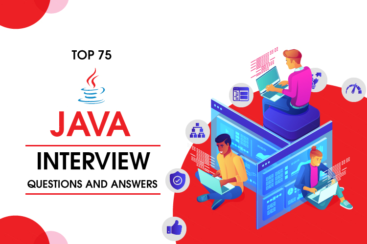 TOP 75 JAVA INTERVIEW QUESTIONS AND ANSWERS