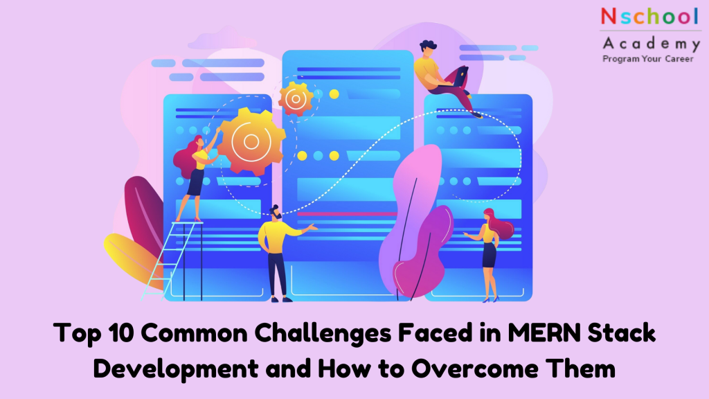 Top 10 Common Challenges Faced in MERN Stack Development